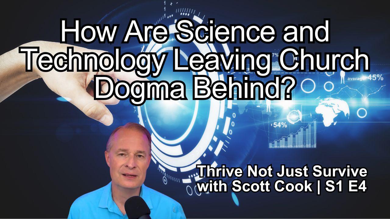 How Are Science and Technology Leaving Church Dogma Behind? | Scott Cook Ep 4
