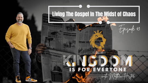 The Kingdom Is For Everyone with Matthew Hester - Episode 43
