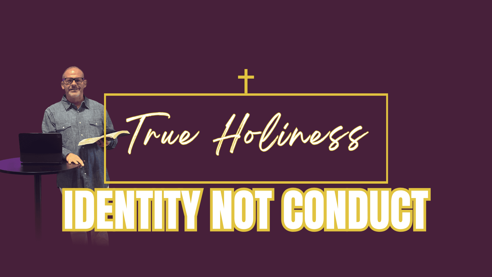 TRUE HOLINESS: IDENTITY NOT CONDUCT