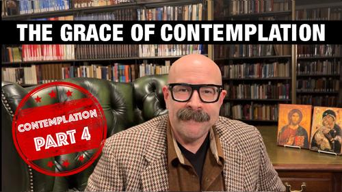 Grace of Contemplation: Contemplation Part 4