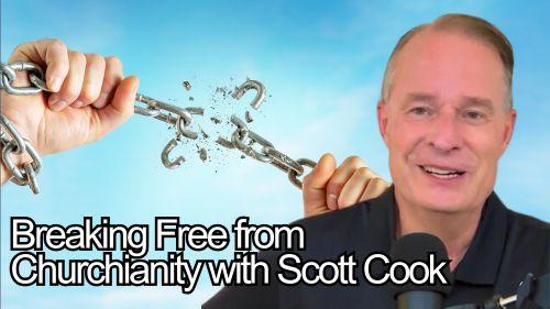 Breaking Free From Churchianity with Scott Cook