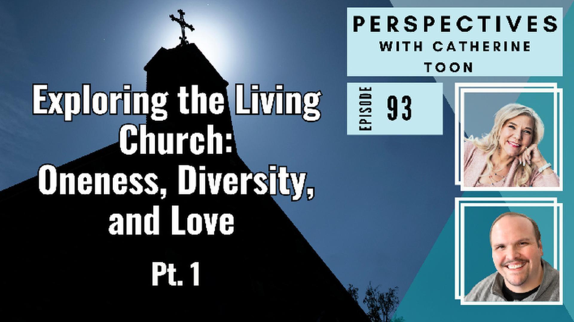 Exploring the Living Church: Oneness, Diversity, and Love - Interview with Dr. Matt Pandel - Part 1
