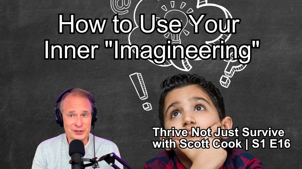 How to Use Your Inner “Imagineering” | Scott Cook Ep 16