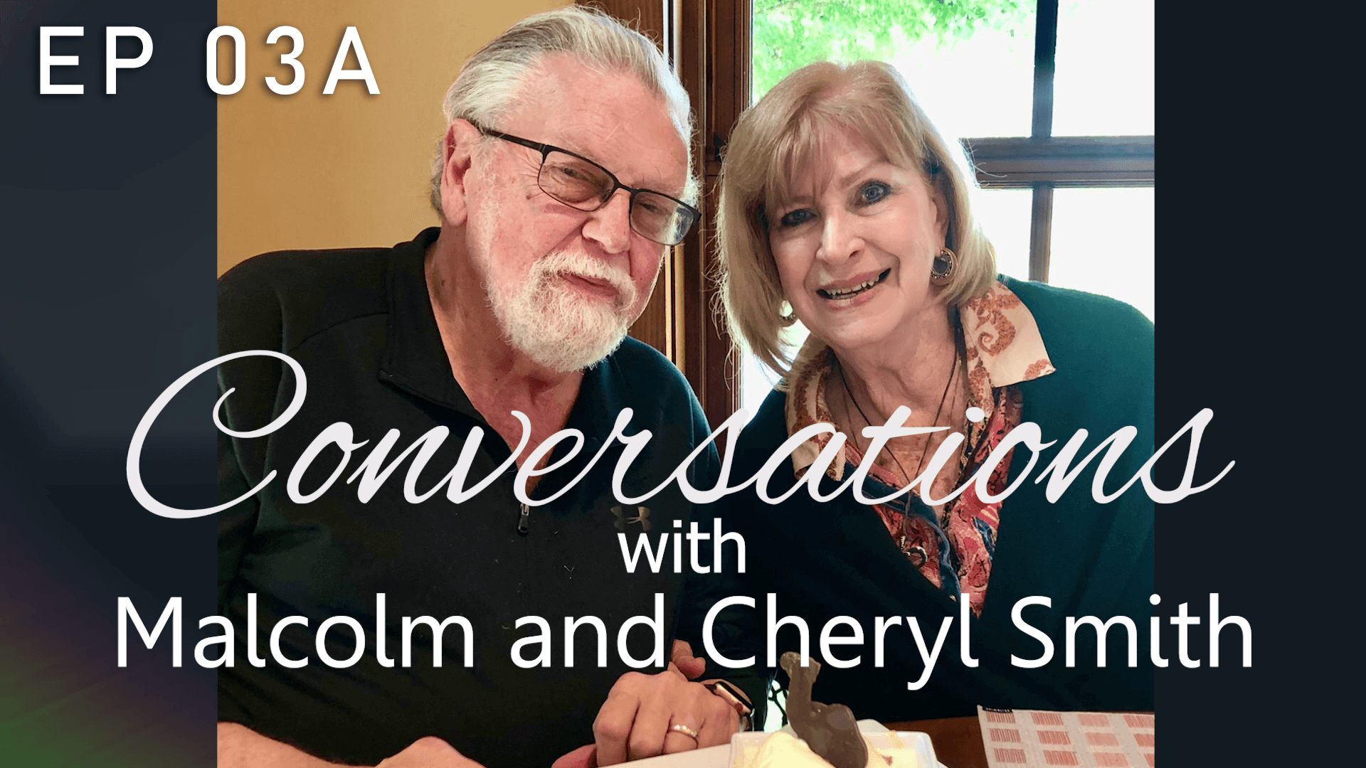 Conversations with Malcolm and Cheryl EP04a