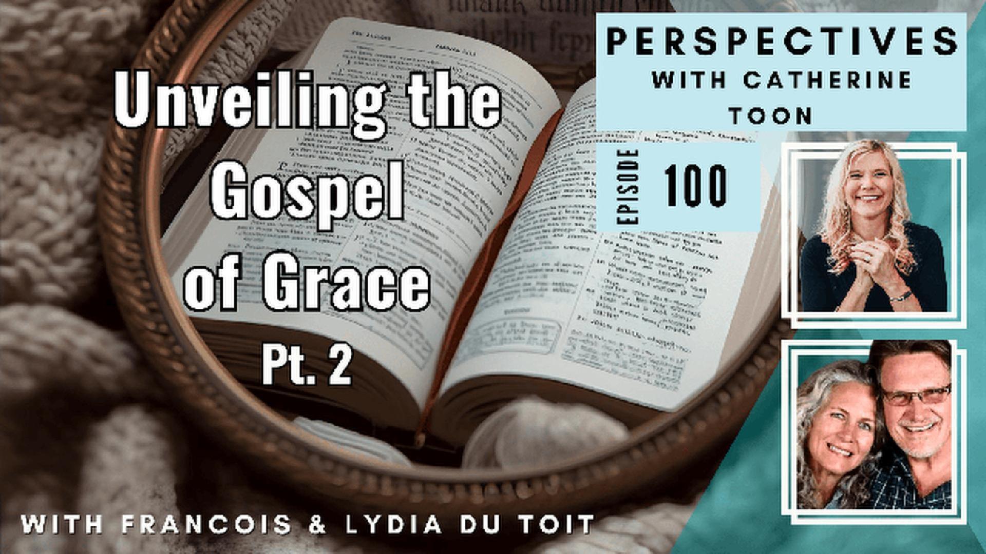 Unveiling the Gospel of Grace with Francois & Lydia Du Toit | Identity, Union, & the Mirror Translation - Part 2