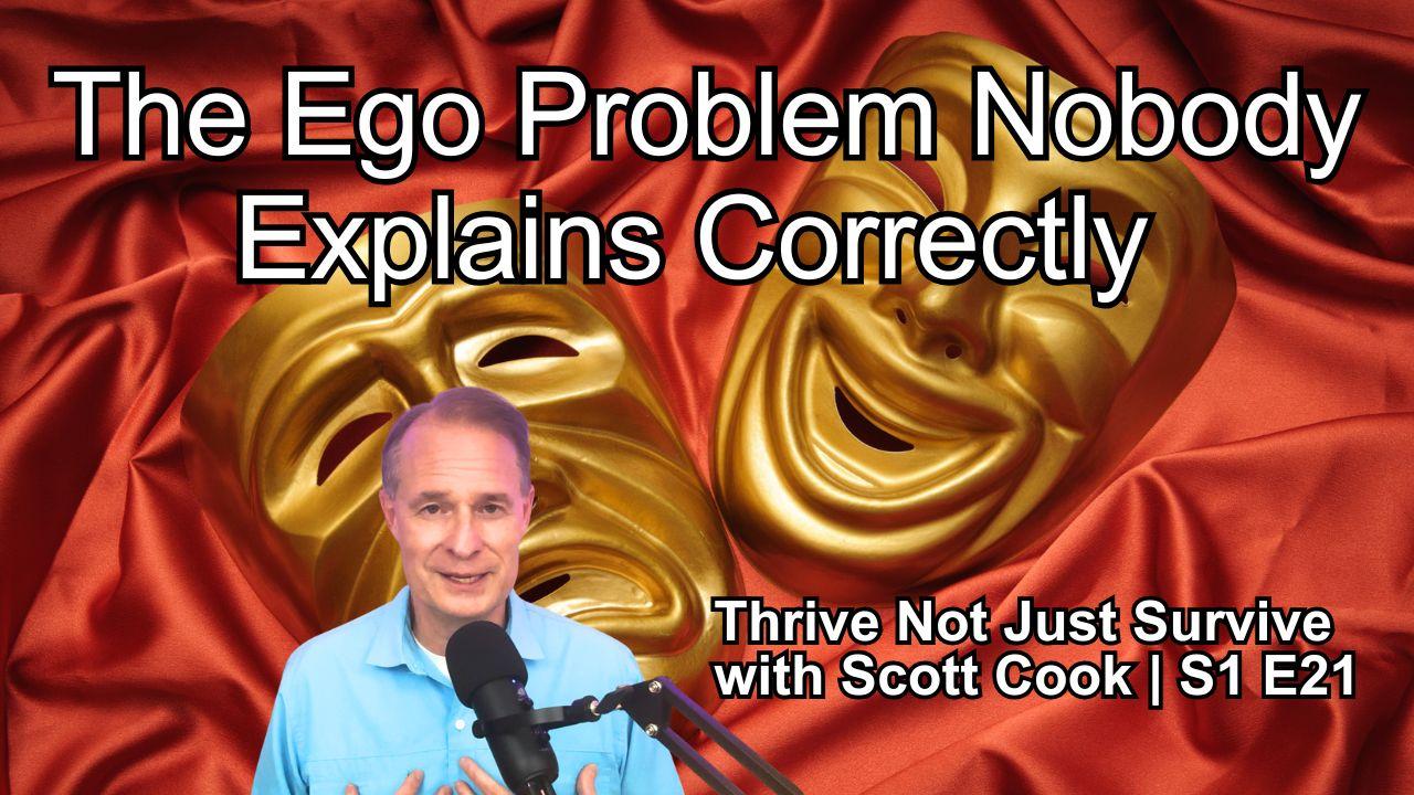The Ego Problem Nobody Explains Correctly | Scott Cook Ep 21