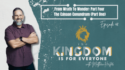 The Kingdom Is For Everyone with Matthew Hester - Episode 48