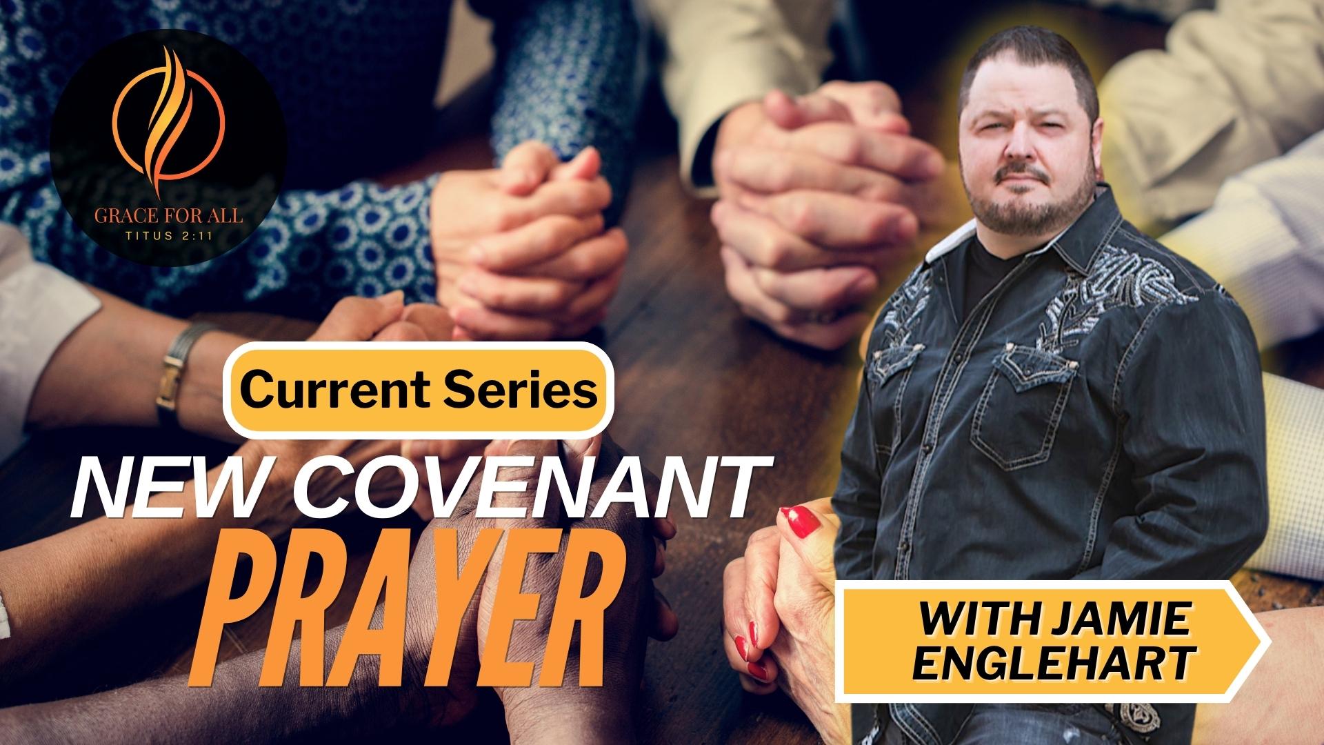 New Covenant Prayer Series-Part 1