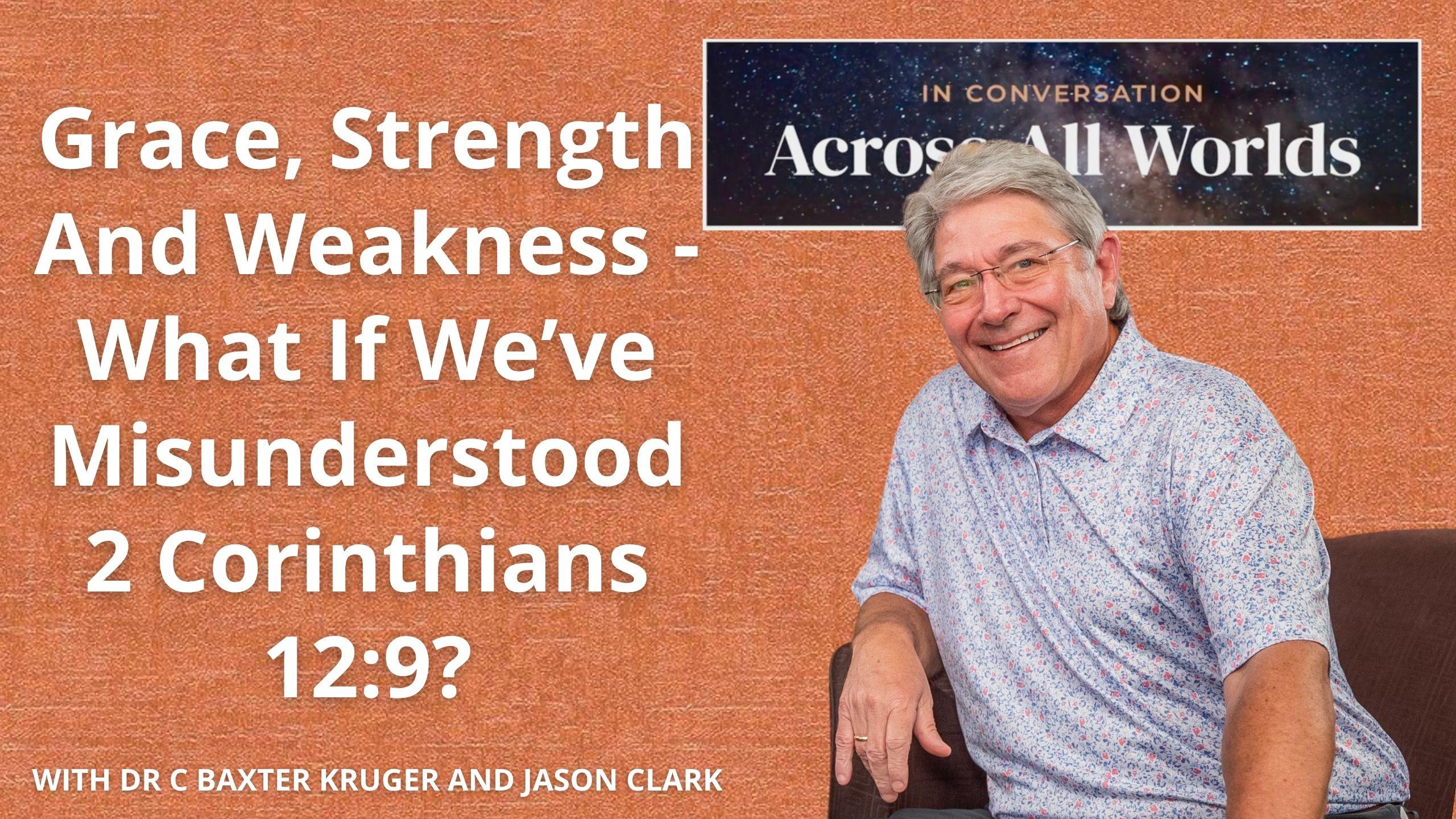 Strength, Weakness & Grace: Rethinking 2 Corinthians 12:9 - Ep 92