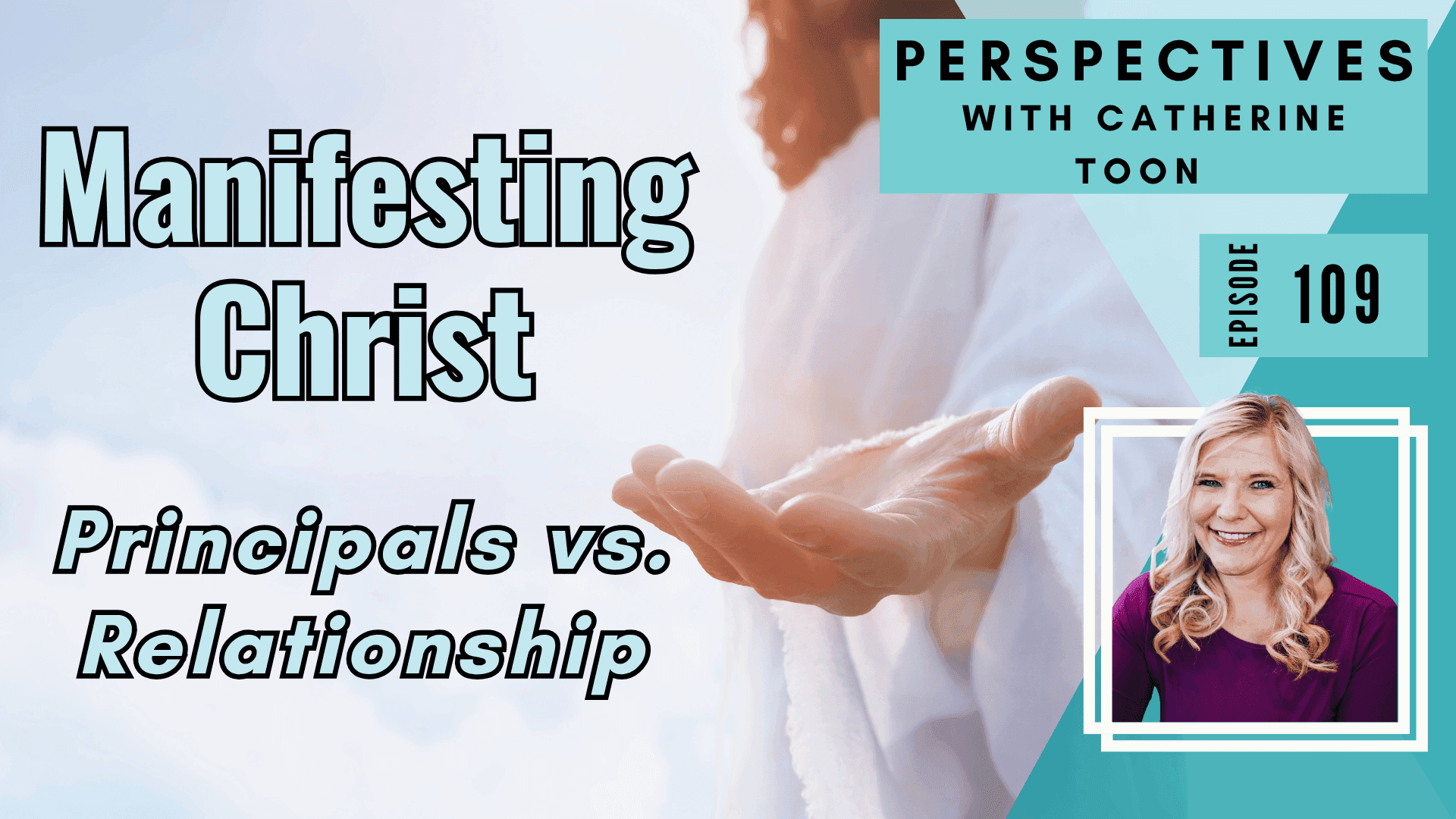 Manifesting Christ: Principles vs. Relationship | Are We Truly Operating in Love?