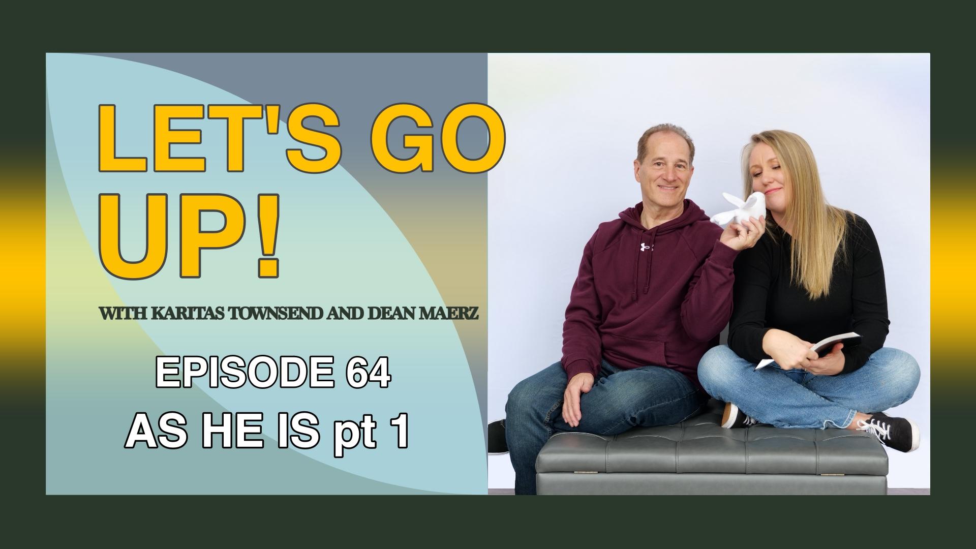 EP 64 - As He Is pt 1