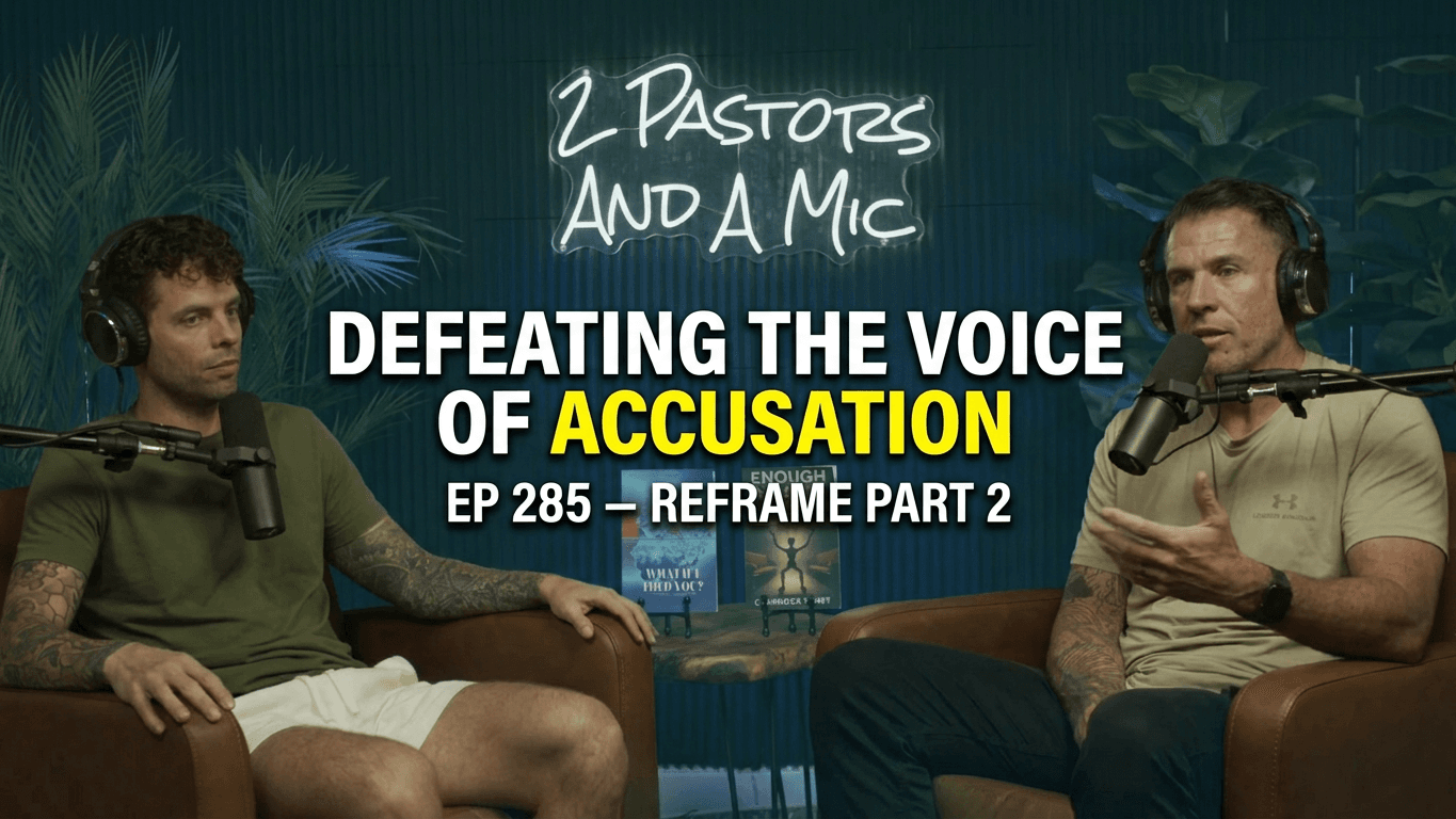 2 Pastors And A Mic - Reframe Part 2: Defeating the Voice of Accusation (From Podcast Episode 285)