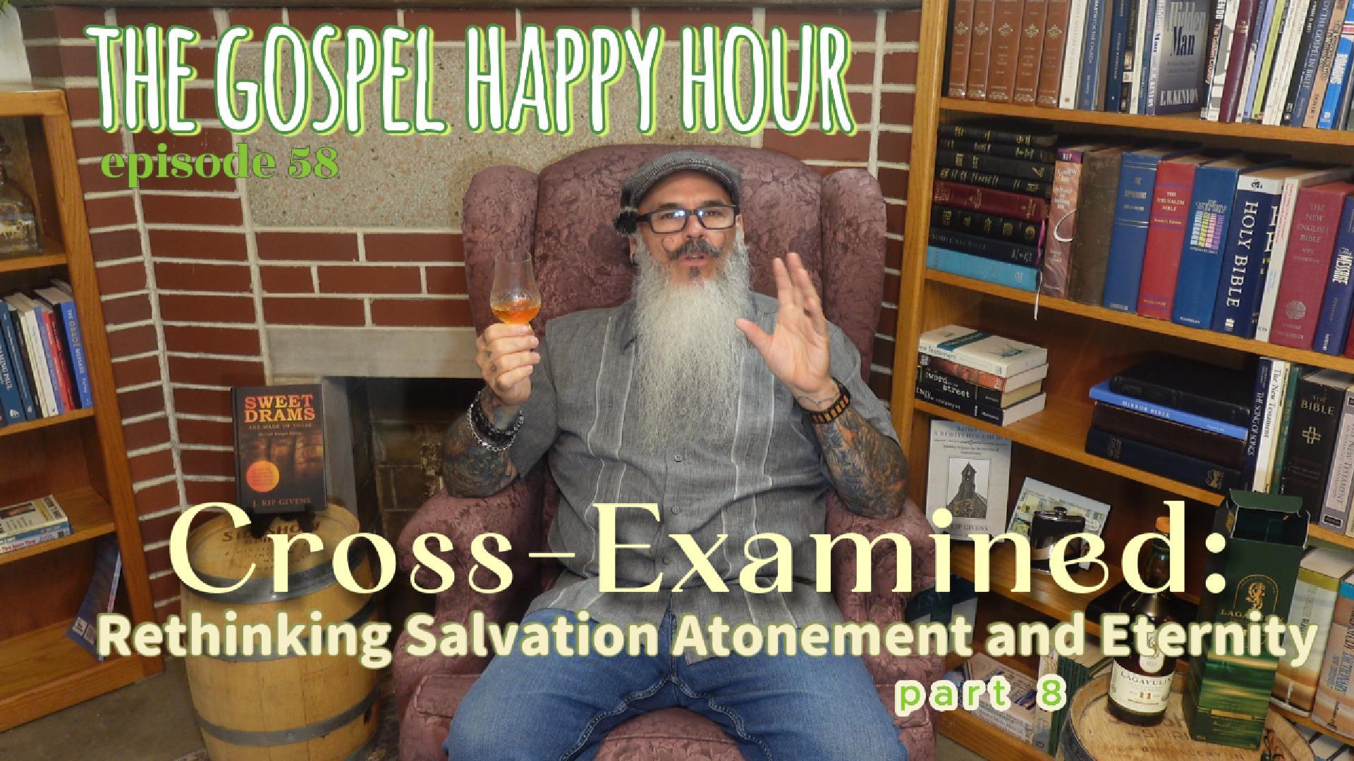 Cross-Examined part 8 Rethinking Salvation Atonement and Eternity