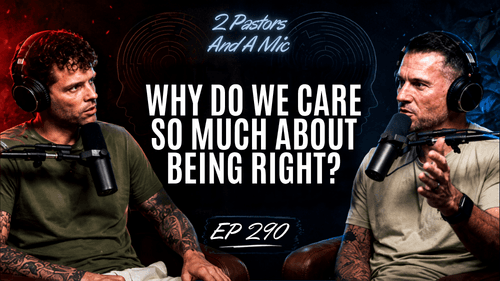 2 Pastors And A Mic - Why Do We Care So Much About Being Right? (From Podcast Episode 290)