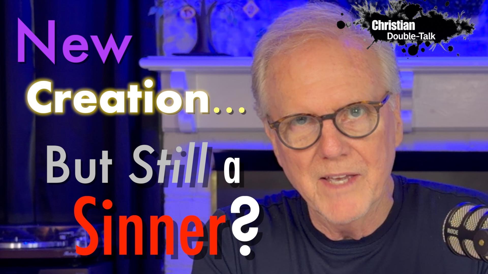 Jesus Made You a New Creation... But You’re Still a Sinner?