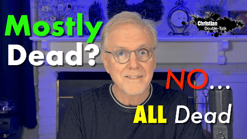 Mostly Dead… Or Crucified With Christ?