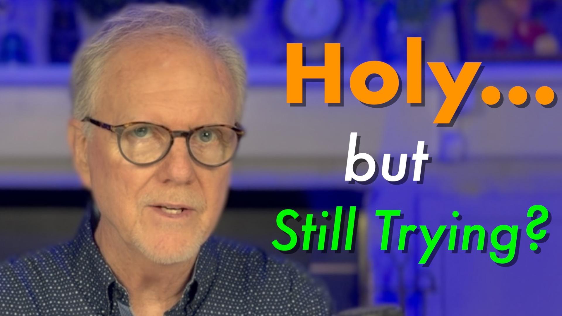 You’re Holy… So Why Are Christians Still Trying to Get Holy?