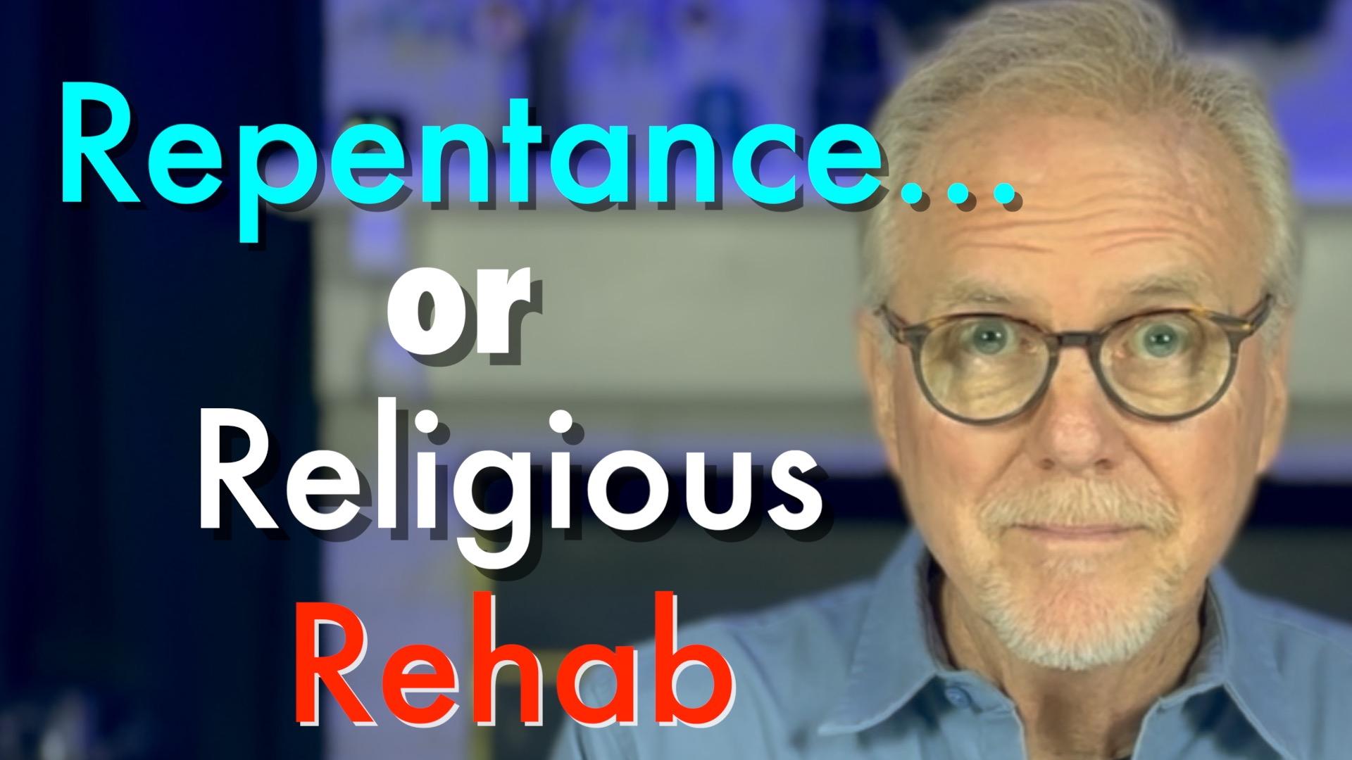 Repentance… or Religious Rehab? (The Double-Talk Exposed)