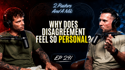 2 Pastors And A Mic - Why Does Disagreement Feel So Personal? (From Podcast Episode 291)
