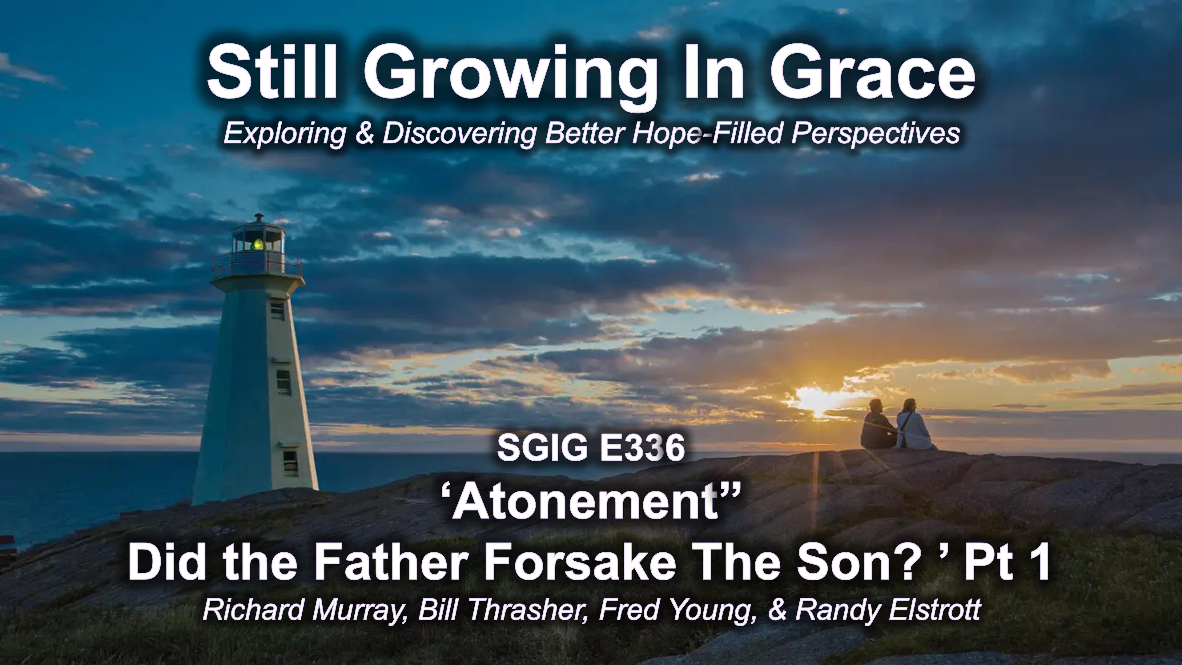 SGIG E336 Atonement: Did The Father Forsake The Son Pt 1