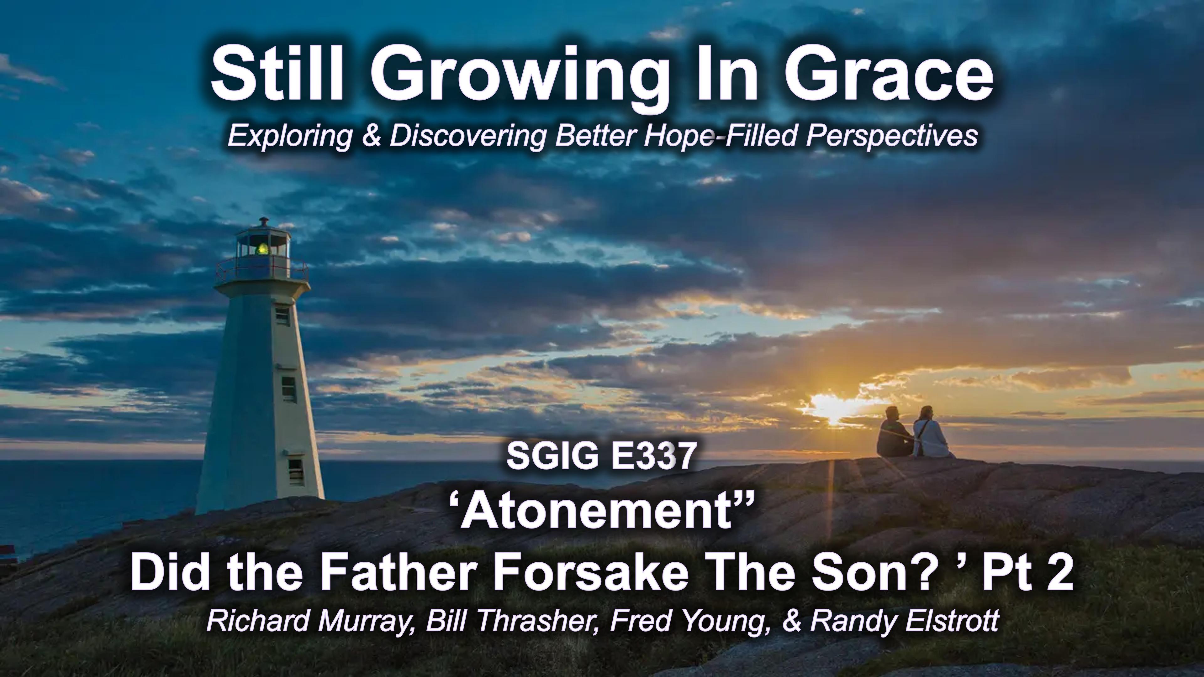 SGIG E337 Atonement: Did The Father Forsake The Son Pt 2