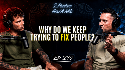 2 Pastors And A Mic - Why Do We Keep Trying To Fix People? (From Podcast Episode 294)