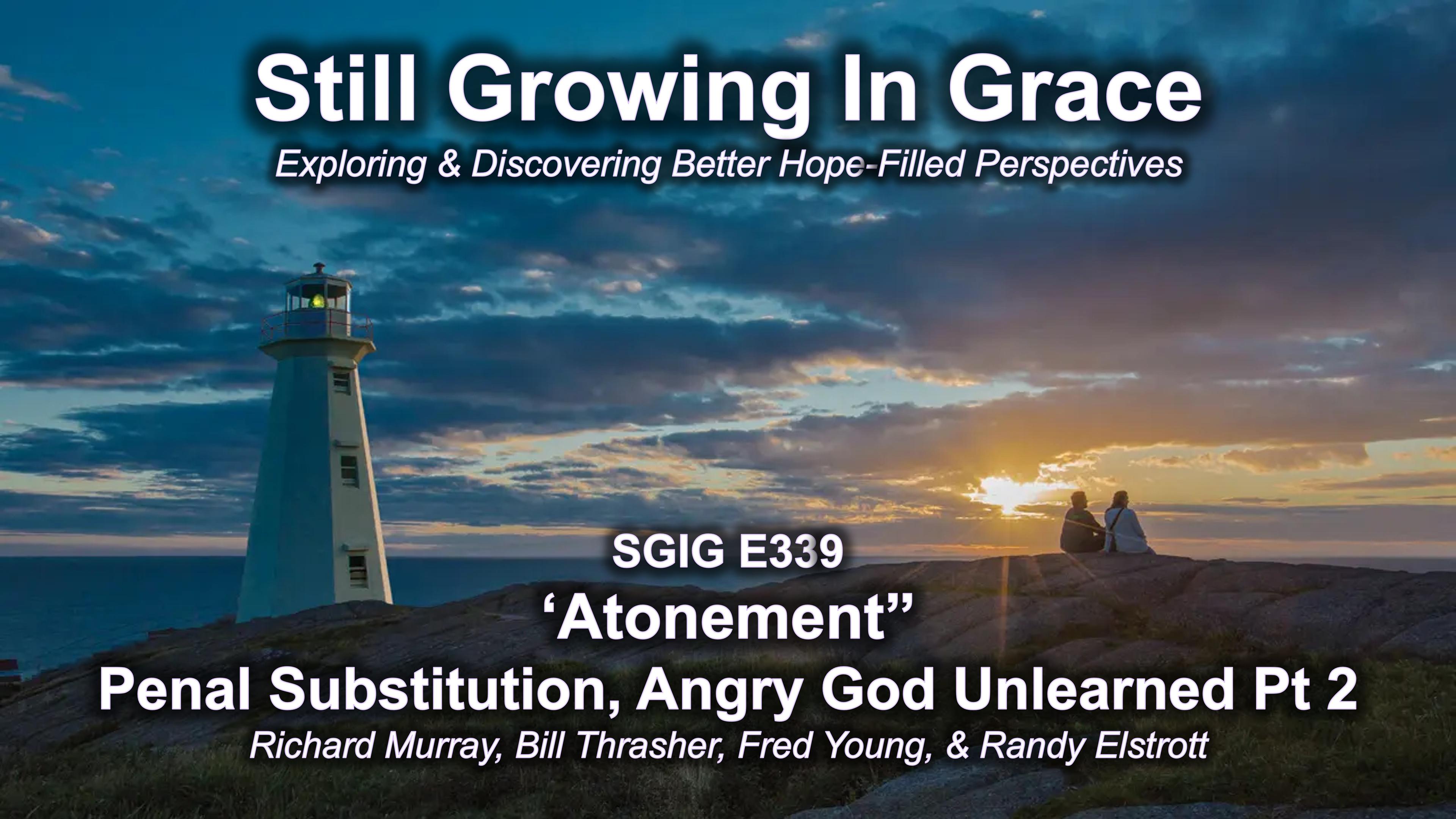 SGIG E339 Atonement: Atonement: Penal substitution Angry God Unlearned pt 2