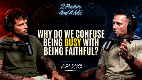 2 Pastors And A Mic - Why Do We Confuse Being Busy With Being Faithful? (From Podcast Episode 295)
