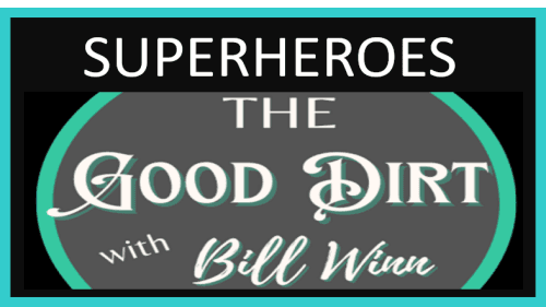  The Good Dirt with Bill Winn EP06 (SUPERHEROES)