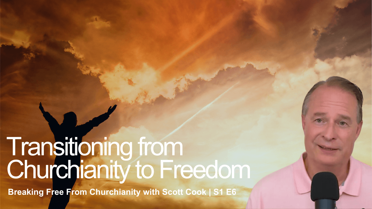 Transitioning from Churchianity to Spiritual Freedom | Scott Cook S1 E6