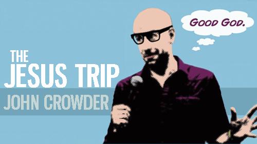 *The Jesus Trip with John Crowder