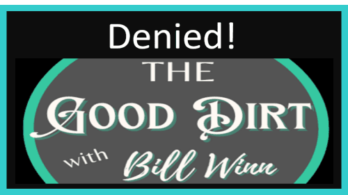 The Good Dirt with Bill Winn EP07 (Denied)