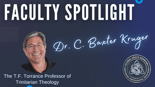 GGS Faculty Spotlight - Baxter Kruger Introduces Trinitarian Theology (EP09)