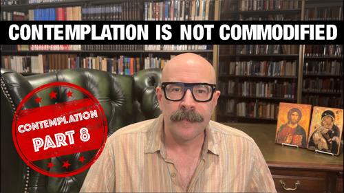 Contemplation is not Commodified: Contemplation Part 8