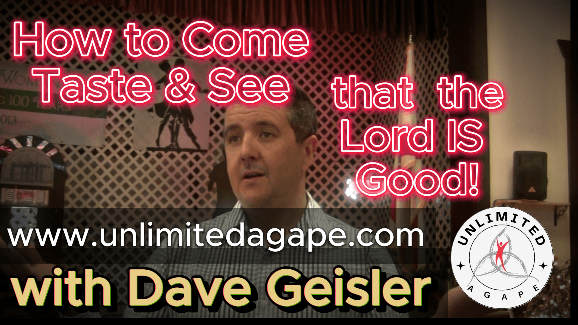 How to Come, Taste & See that the Lord is GOOD! Unlimited Agape EP08