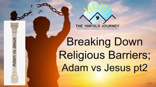 Freedom from Religious Bondage - Adam vs Jesus pt2 - EP08