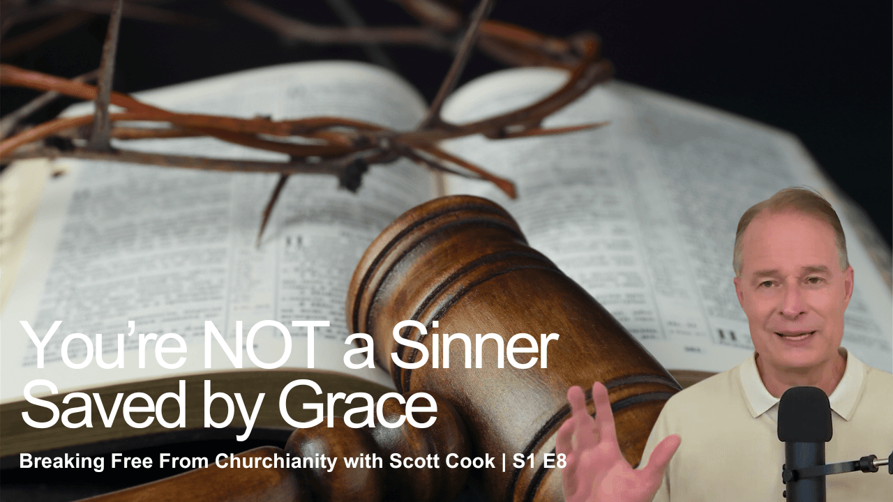 You're Not A Sinner Saved By Grace | Scott Cook Ep 8