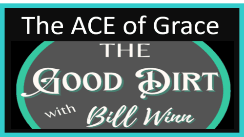 The Good Dirt with Bill Winn EP09 (The ACE of Grace)