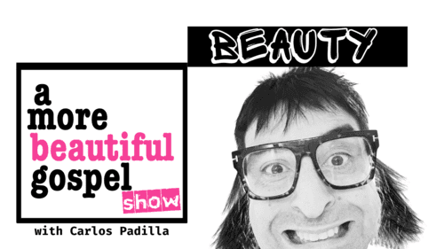 A More Beautiful Gospel: BEAUTY