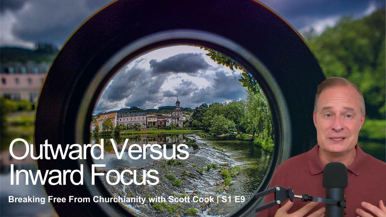 Outward Versus Inward Focus | Scott Cook S1 E9