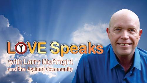 Love Speaks with Larry McKnight and the Joyland Community