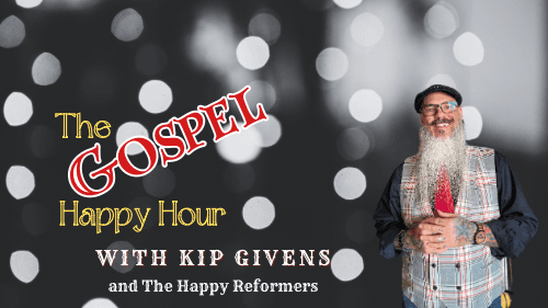 Gospel Happy Hour with Kip Givens and the Happy Reformers