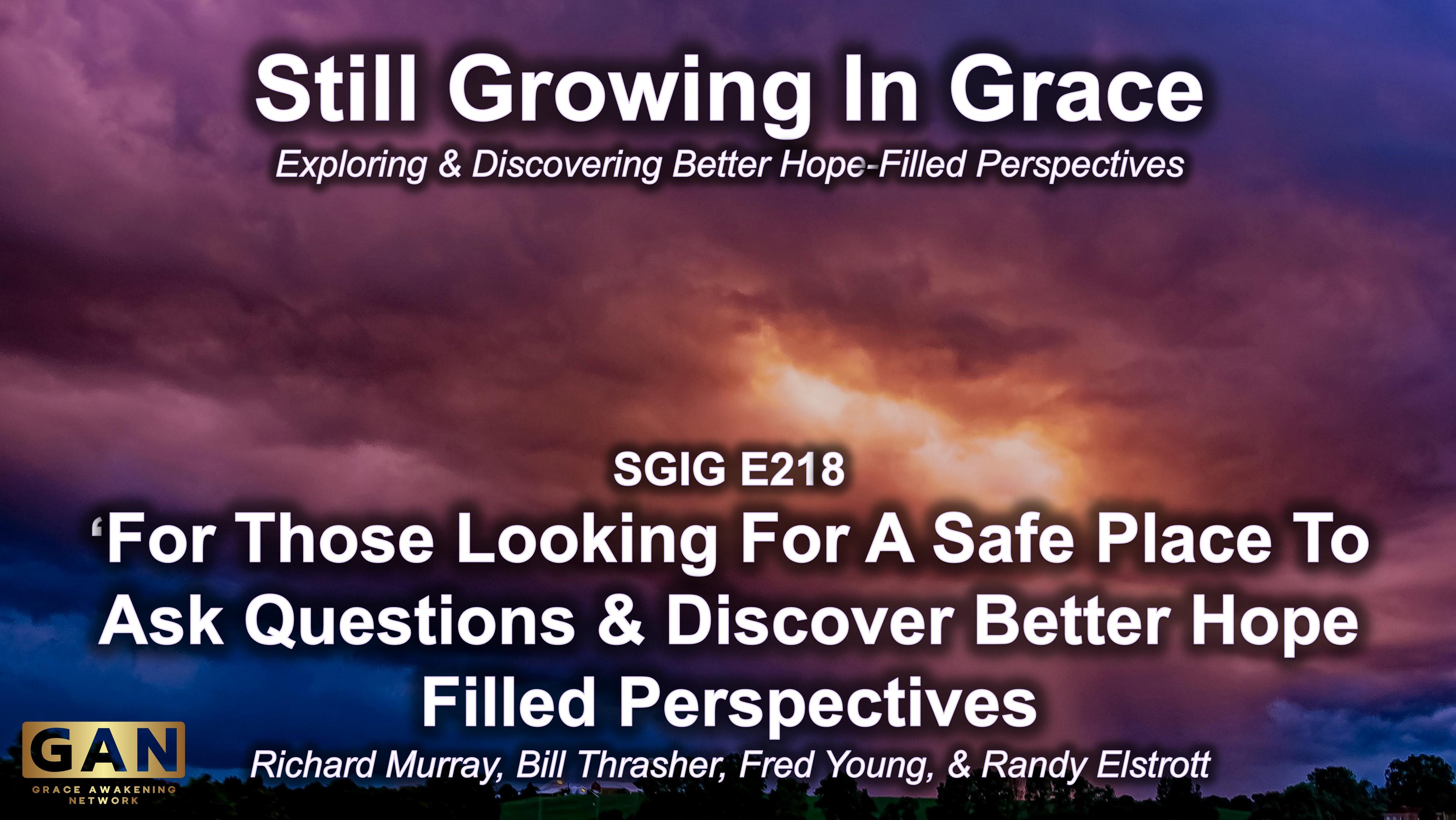SGIG E218 For Those Looking For A Safe Place To Ask Questions & Discover Better Hope Filled Perspectives - NEW PROGRAM ON GAN