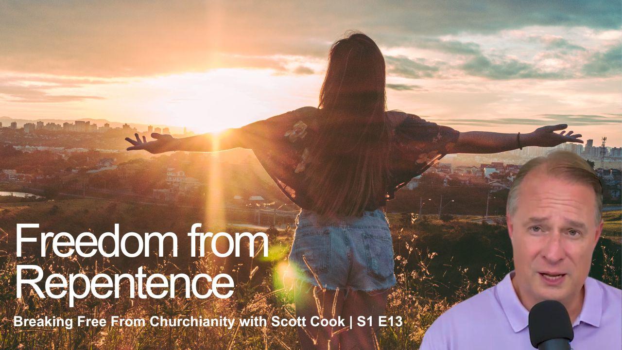 Freedom from Repentance | Scott Cook S1 E13