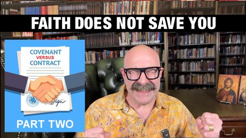 Faith Does Not Save You: Covenant vs. Contract Part 2