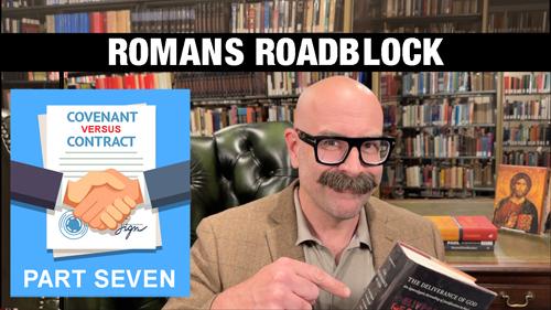 Romans Roadblock: Covenant vs. Contract Part 7