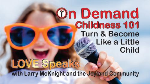 On Demand - Childness 101: Turn & Become Like a Little Child 