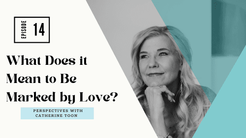 What Does It Mean to Be Marked by Love? EP014